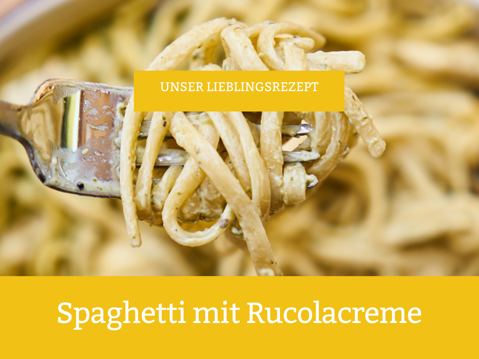 Spaghetti, Text: Unser Lieblingsrezept: Spaghetti mit Rucolacreme