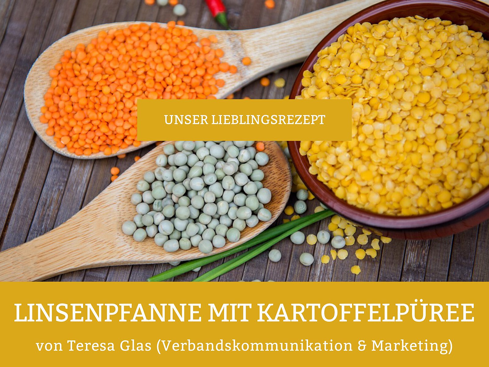 Bunte Linsen, darauf steht "Unser Lieblingsrezept" und "Linsenpfanne mit Kartoffelpüree von Teresa Glas (Verbandskommunikation & Marketing)"